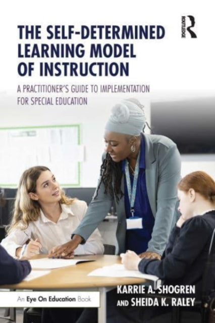 The Self-Determined Learning Model of Instruction: A Practitioner's Guide to Implementation for Special Education