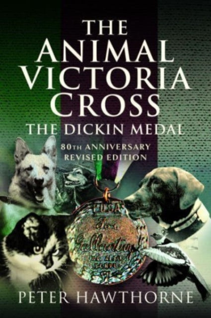 The Animal Victoria Cross: The Dickin Medal - 80th Annivesary Revised Edition