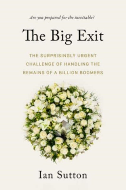 Whereafter: The Surprisingly Complex Problem of Disposing of the Bodies of a Billion Boomers