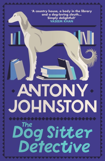 The Dog Sitter Detective: The tail-wagging cosy crime series, 'Simply delightful!' - Vaseem Khan