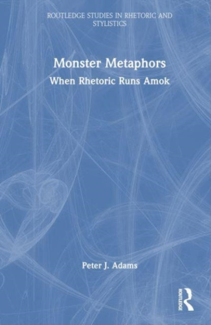 Monster Metaphors: When Rhetoric Runs Amok