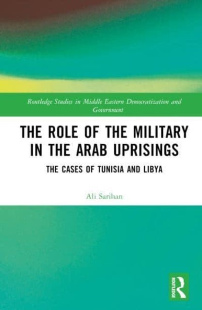 The Role of the Military in the Arab Uprisings: The Cases of Tunisia and Libya