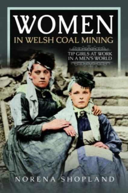 Women in Welsh Coal Mining: Tip Girls at Work in a Men's World