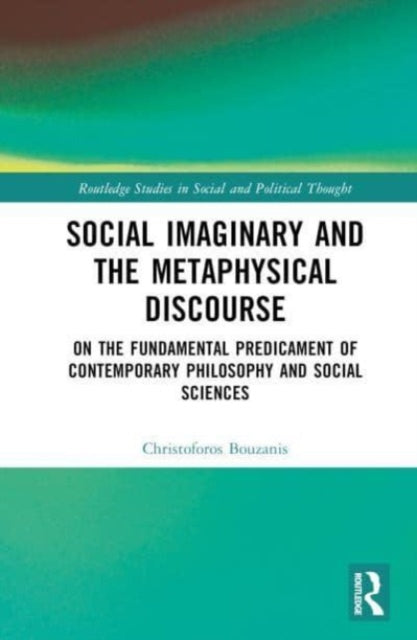 Social Imaginary and the Metaphysical Discourse: On the Fundamental Predicament of Contemporary Philosophy and Social Sciences