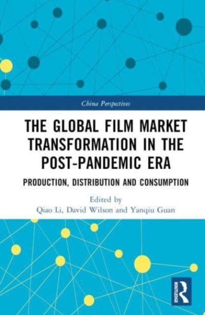 The Global Film Market Transformation in the Post-Pandemic Era: Production, Distribution and Consumption