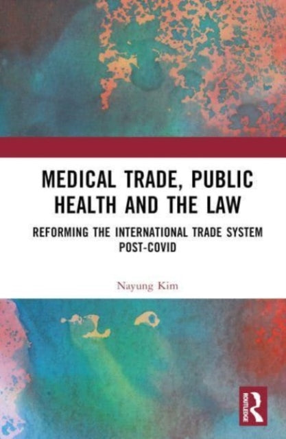 Medical Trade, Public Health, and the Law: Reforming the International Trade System Post-Covid