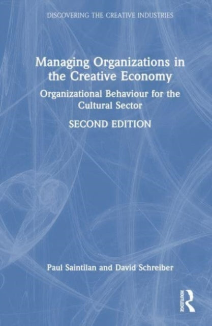 Managing Organizations in the Creative Economy: Organizational Behaviour for the Cultural Sector