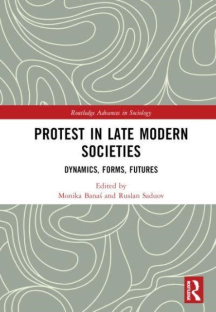 Protest in Late Modern Societies: Dynamics, Forms, Futures