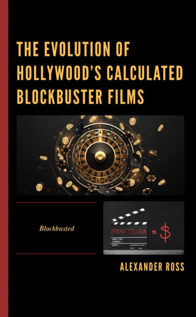 The Evolution of Hollywood's Calculated Blockbuster Films: Blockbusted