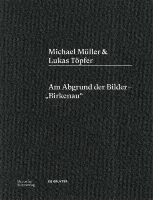 Michael Muller & Lukas Toepfer: Am Abgrund der Bilder - "Birkenau"