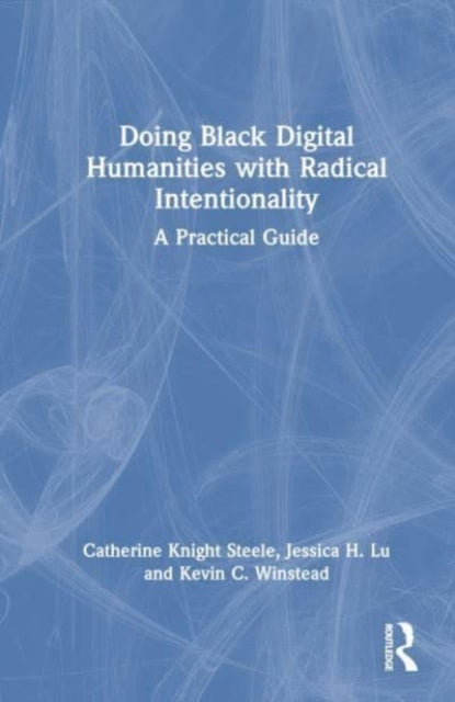 Doing Black Digital Humanities with Radical Intentionality: A Practical Guide