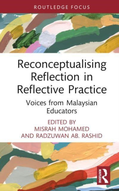 Reconceptualising Reflection in Reflective Practice: Voices from Malaysian Educators