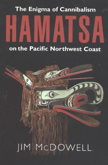 Hamatsa: The Enigma of Cannibalism on the Pacific Northwest Coast