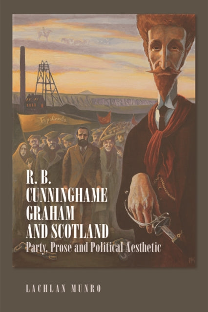 R. B. Cunninghame Graham and Scotland: Party, Prose, and Political Aesthetic