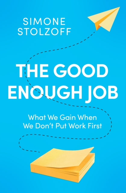 The Good Enough Job: What We Gain When We Don't Put Work First