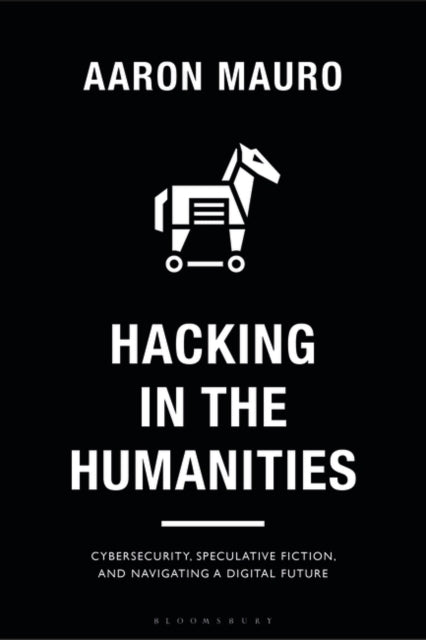 Hacking in the Humanities: Cybersecurity, Speculative Fiction, and Navigating a Digital Future