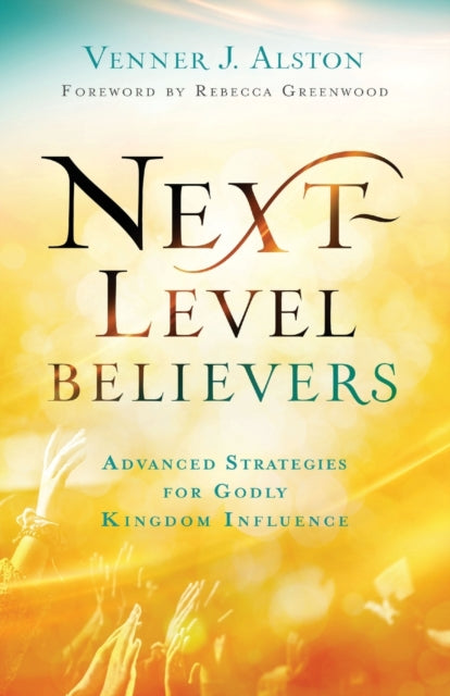 Next-Level Believers - Advanced Strategies for Godly Kingdom Influence