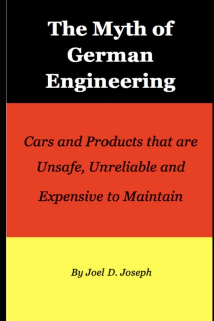 The Myth of German Engineering: Cars and Products that are Unsafe, Unreliable and Expensive to Maintain