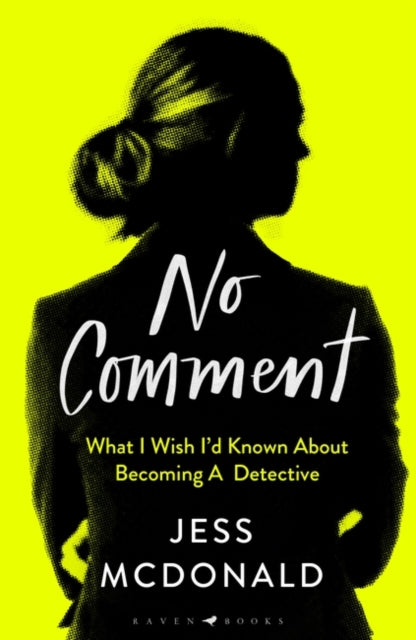 No Comment: What I Wish I'd Known About Becoming A Detective