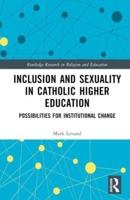 Inclusion and Sexuality in Catholic Higher Education: Possibilities for Institutional Change