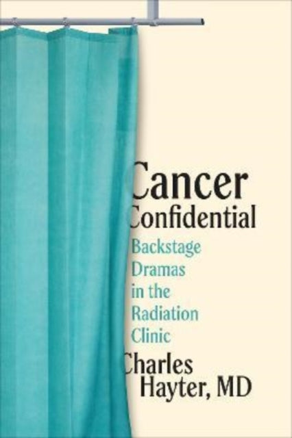 Cancer Confidential: Backstage Dramas in the Radiation Clinic