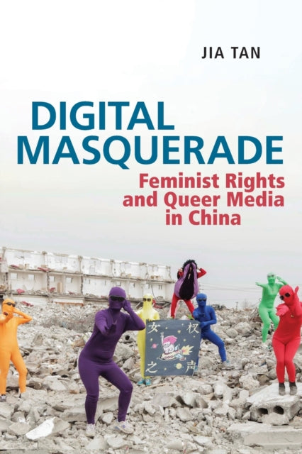 Digital Masquerade: Feminist Rights and Queer Media in China