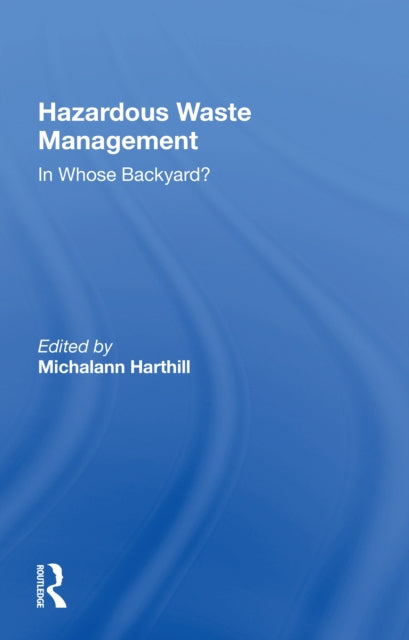 Hazardous Waste Management: In Whose Backyard?
