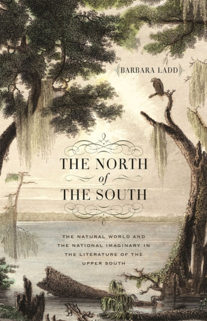 The North of the South: The Natural World and the National Imaginary in the Literature of the Upper South