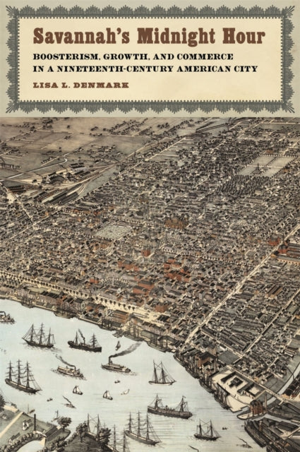 Savannah's Midnight Hour: Boosterism, Growth, and Commerce in a Nineteenth-Century American City