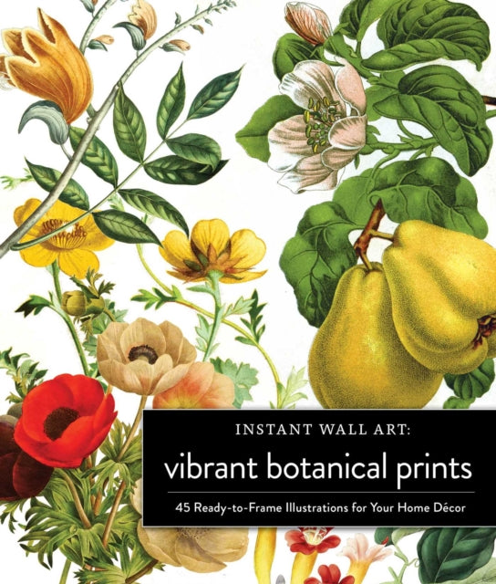 Instant Wall Art Vibrant Botanical Prints: 45 Ready-to-Frame Illustrations for Your Home Decor