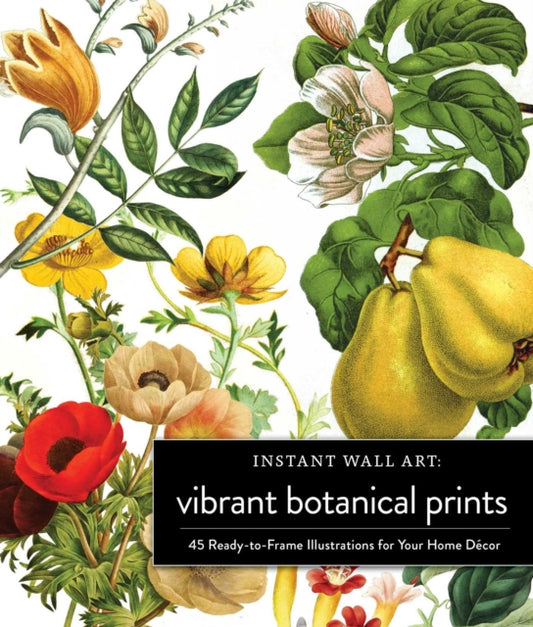 Instant Wall Art Vibrant Botanical Prints: 45 Ready-to-Frame Illustrations for Your Home Decor