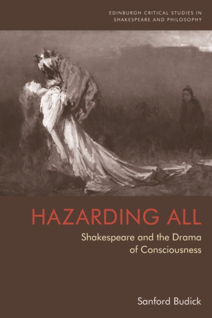 Hazarding All: Shakespeare and the Drama of Consciousness