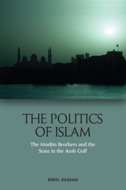 The Politics of Islam: The Muslim Brothers and the State in the Arab Gulf