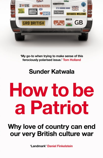 How to Be a Patriot: Why Love of Country Can End Our Very British Culture War