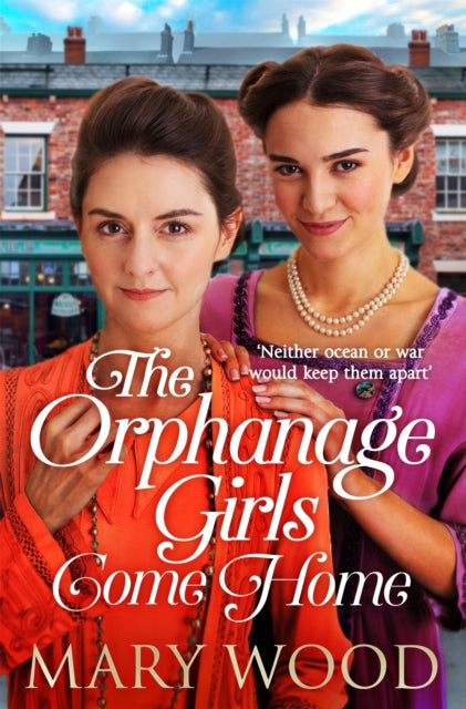 The Orphanage Girls Come Home: The heart-warming conclusion to the best-selling series...