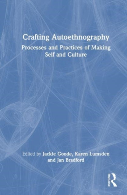 Crafting Autoethnography: Processes and Practices of Making Self and Culture