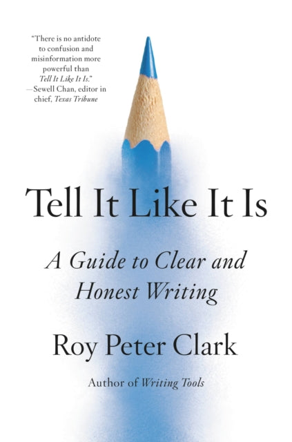 Tell It Like It Is: A Guide to Clear and Honest Writing