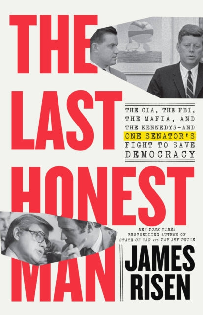 The Last Honest Man: The CIA, the FBI, the Mafia, and the Kennedys-and One Senator's Fight to Save Democracy