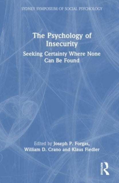 The Psychology of Insecurity: Seeking Certainty Where None Can Be Found