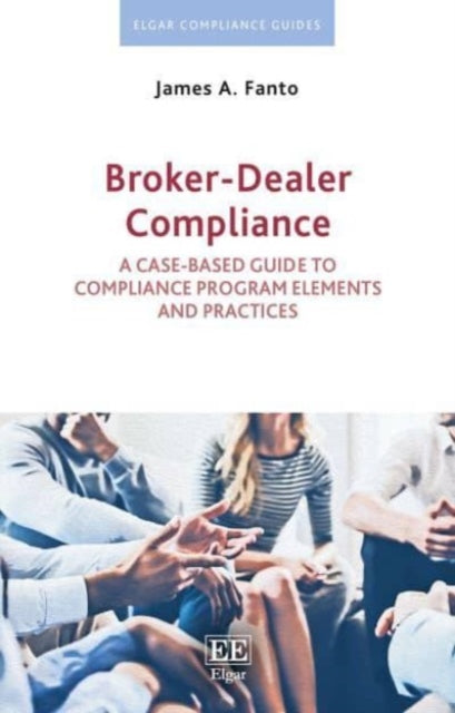 Broker-Dealer Compliance: A Case-based Guide to Compliance Program Elements and Practices