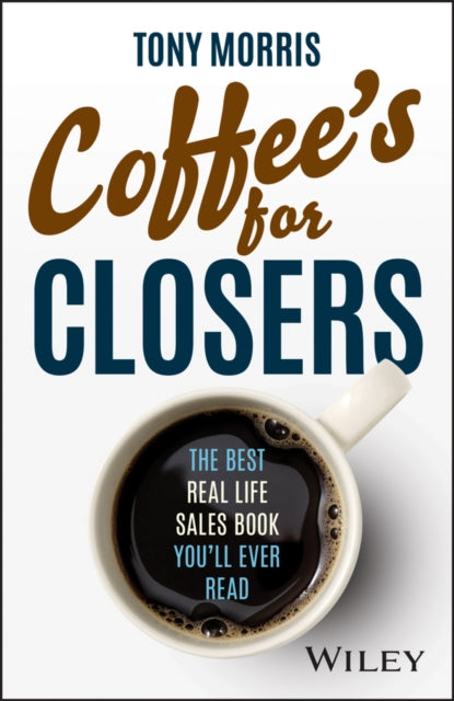 Coffee's for Closers: The Best Real Life Sales Book You'll Ever Read