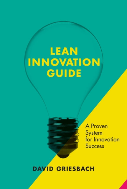The Lean Innovation Guide: A proven approach for innovation success