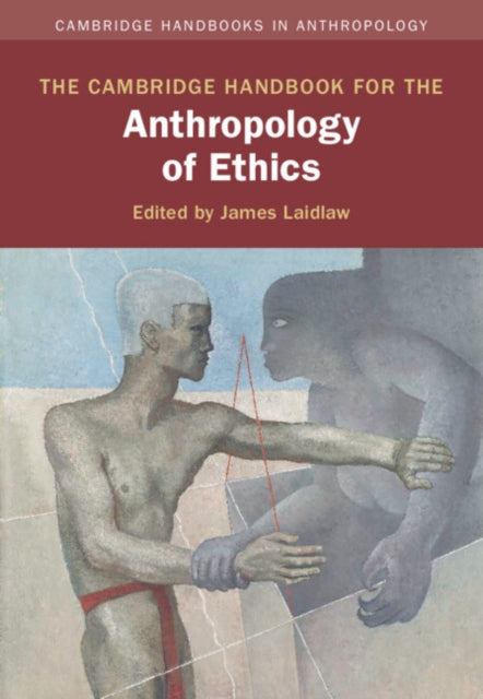 The Cambridge Handbook for the Anthropology of Ethics