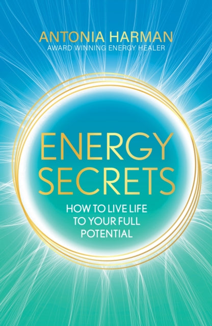 Energy Secrets: How to Live to Your Full Potential