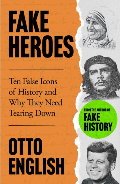 Fake Heroes: Ten False Icons and How they Altered the Course of History