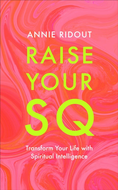 Raise Your SQ: Transform Your Life with Spiritual Intelligence