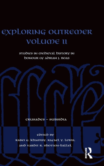 Exploring Outremer Volume II: Studies in Crusader Archaeology in Honour of Adrian J. Boas