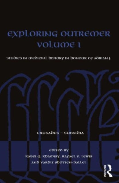 Exploring Outremer Volume I: Studies in Medieval History in Honour of Adrian J. Boas