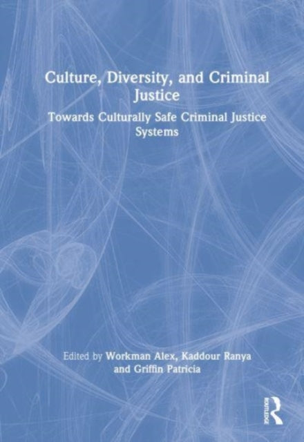 Culture, Diversity, and Criminal Justice: Towards Culturally Safe Criminal Justice Systems