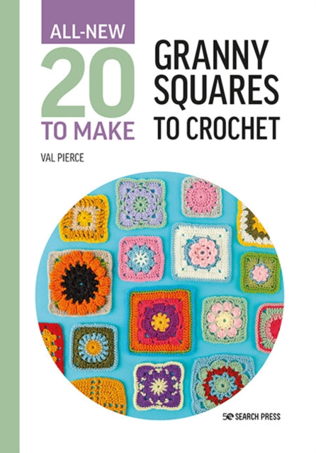 All-New Twenty to Make: Granny Squares to Crochet